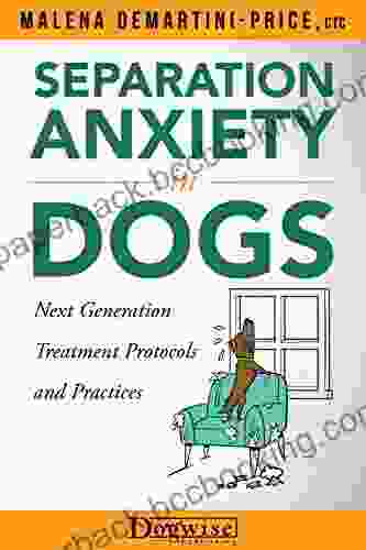Separation Anxiety In Dogs: Next Generation Treatment Protocols And Practices