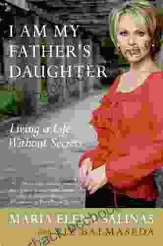 I Am My Father S Daughter: Living A Life Without Secrets