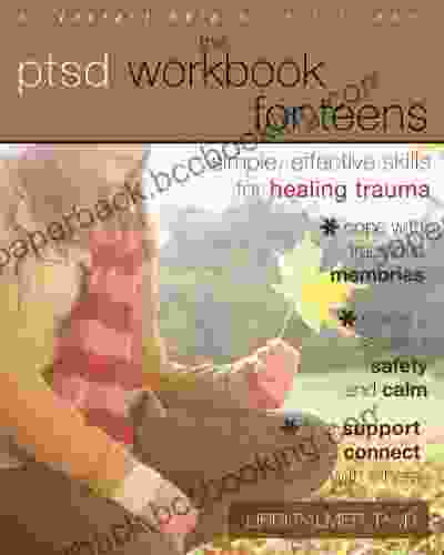 The PTSD Workbook For Teens: Simple Effective Skills For Healing Trauma