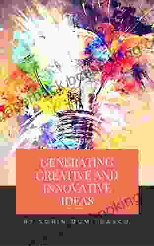 Generating Creative And Innovative Ideas: A Practical Guide (Strategic 10)
