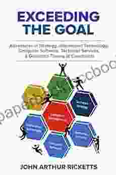 Exceeding The Goal: Adventures In Strategy Information Technology Computer Software Technical Services And Goldratt S Theory Of Constraints