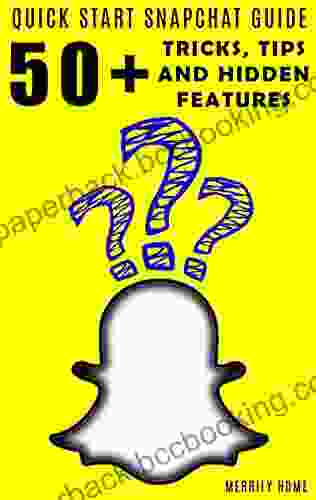 Using Snapchat Quickstart Guide: 50+ Tricks Tips And Hidden Features