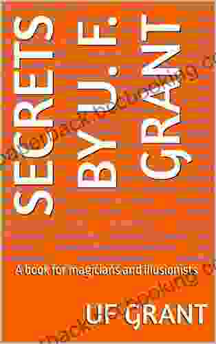 Secrets By U F Grant: A For Magicians And Illusionists