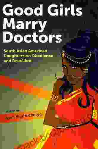 Good Girls Marry Doctors: South Asian American Daughters On Obedience And Rebellion