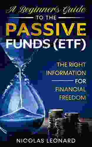 A BEGINNER S GUIDE TO THE PASSIVE FUNDS (ETF): THE RIGHT INFORMATION FOR FINANCIAL FREEDOM (Stock Market For Dummies 1)