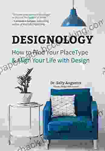 Designology: How To Find Your PlaceType And Align Your Life With Design (Residential Interior Design Home Decoration And Home Staging Book)