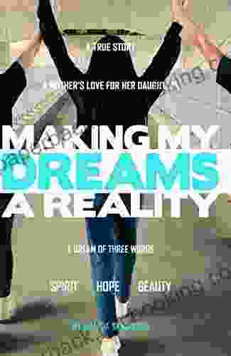 Making My Dreams A Reality: A Mother S Love For Her Daughters