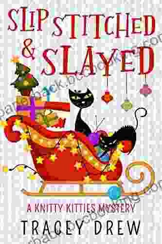 Slip Stitched Slayed: (A Humorous Heart Warming Cozy Mystery) (A Knitty Kitties Mystery 5)