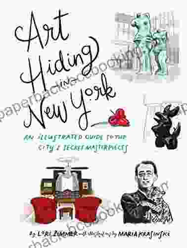 Art Hiding In New York: An Illustrated Guide To The City S Secret Masterpieces
