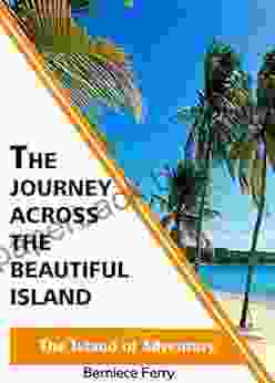 THE JOURNEY ACROSS THE BEAUTIFUL ISLAND : The Island Of Adventure