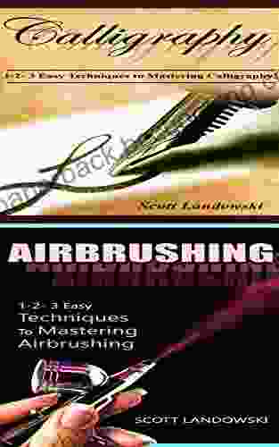 Calligraphy Airbrushing: 1 2 3 Easy Techniques To Mastering Calligraphy 1 2 3 Easy Techniques To Mastering Airbrushing (Acrylic Painting AirBrushing Painting Pastel Drawing Sculpting 2)
