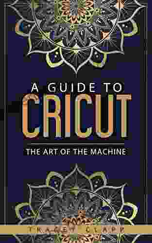 A Guide To Cricut: The Art Of The Machine
