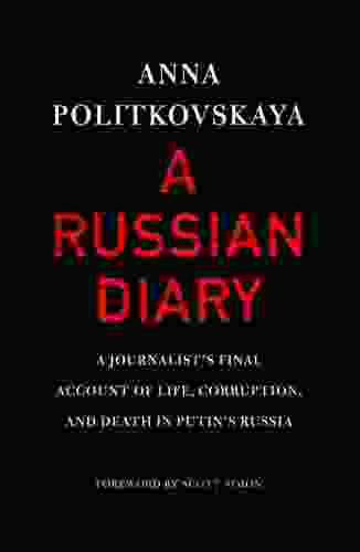 A Russian Diary: A Journalist S Final Account Of Life Corruption And Death In Putin S Russia