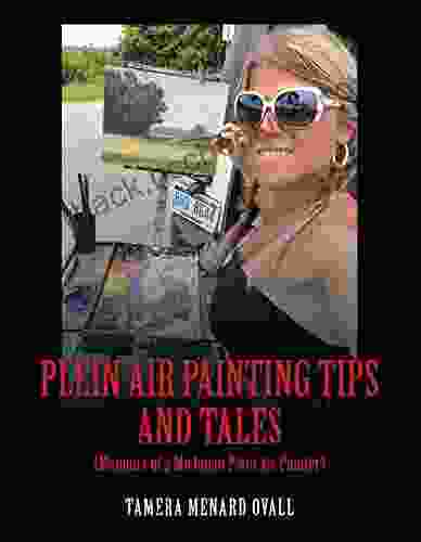 Plein Air Painting Tips And Tales: (Memoirs Of A Michigan Plein AIr Painter)