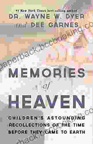 Memories Of Heaven: Childrens Astounding Recollections Of The Time Before They Came To Earth