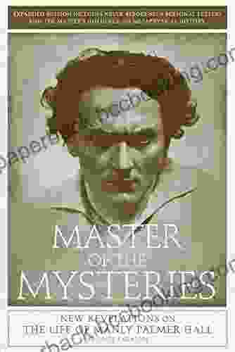 Master Of The Mysteries: New Revelations On The Life Of Manly Palmer Hall