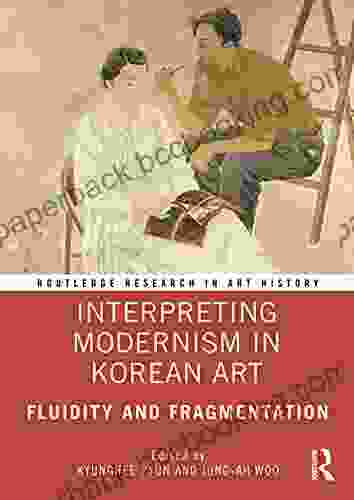 Interpreting Modernism In Korean Art: Fluidity And Fragmentation (Routledge Research In Art History)