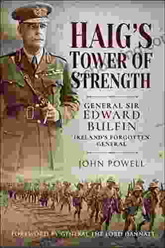 Haig S Tower Of Strength: General Sir Edward Bulfin Ireland S Forgotten General