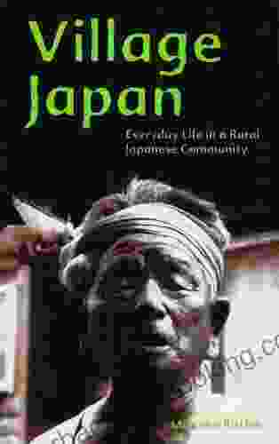 Village Japan: Everyday Life In A Rural Japanese Community