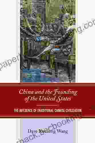 China And The Founding Of The United States: The Influence Of Traditional Chinese Civilization