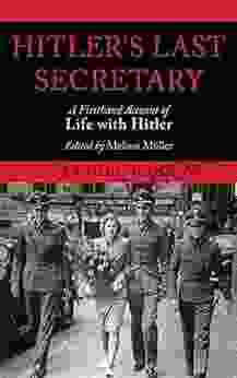 Hitler S Last Secretary: A Firsthand Account Of Life With Hitler