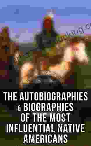 The Autobiographies Biographies Of The Most Influential Native Americans: Geronimo Charles Eastman Black Hawk King Philip Sitting Bull Crazy Horse