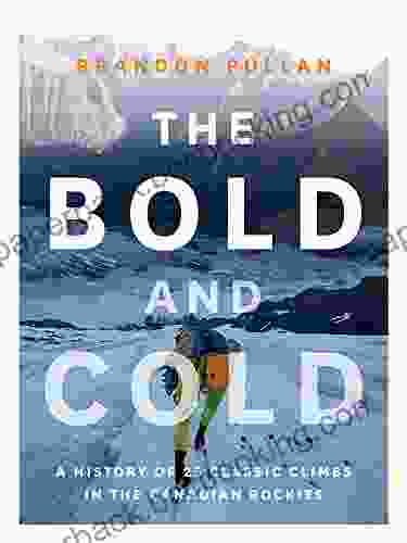 The Bold And Cold: A History Of 25 Classic Climbs In The Canadian Rockies