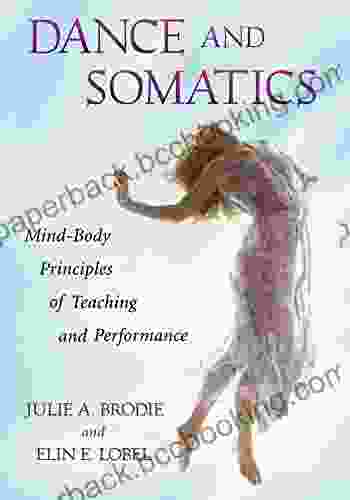 Dance And Somatics: Mind Body Principles Of Teaching And Performance