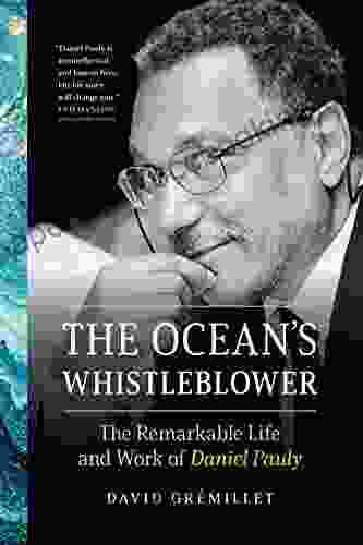 The Ocean S Whistleblower: The Remarkable Life And Work Of Daniel Pauly