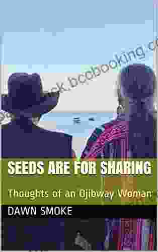 Seeds Are For Sharing: Thoughts Of An Ojibway Woman