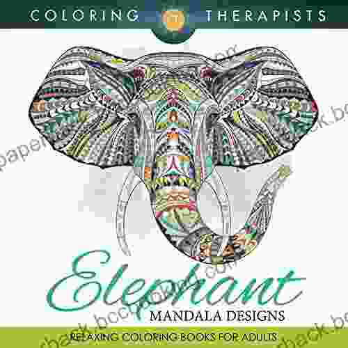 Elephant Mandala Designs: Relaxing Coloring For Adults (Elephant Mandala And Art Series)