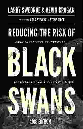 Reducing The Risk Of Black Swans: Using The Science Of Investing To Capture Returns With Less Volatility 2024 Edition
