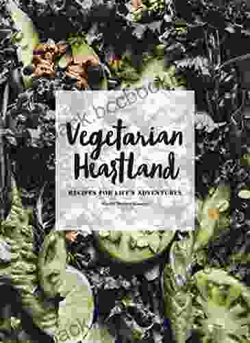 Vegetarian Heartland: Recipes For Life S Adventures