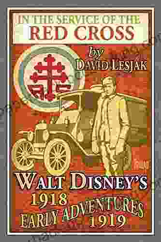 In The Service Of The Red Cross: Walt Disney S Early Adventures: 1918 1919