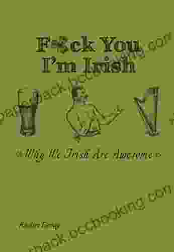 F*ck You I M Irish: Why We Irish Are Awesome