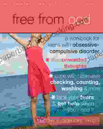 Free From OCD: A Workbook For Teens With Obsessive Compulsive Disorder