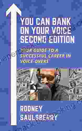 You Can Bank On Your Voice Second Edition: Your Guide To A Successful Career In Voice Overs