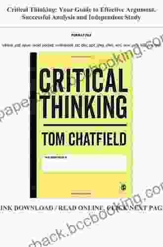 Critical Thinking: Your Guide To Effective Argument Successful Analysis And Independent Study