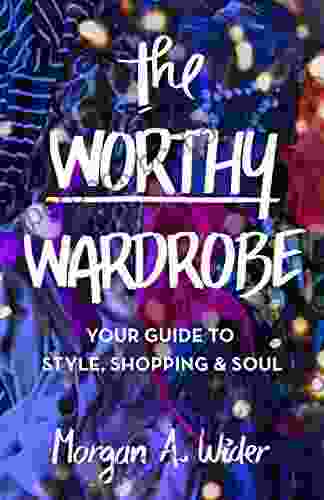 The Worthy Wardrobe: Your Guide To Style Shopping Soul
